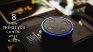 10 Cool New Things You Can Do With Alexa